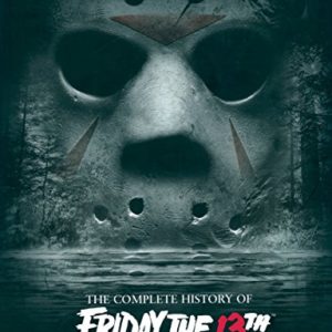 Crystal Lake Memories: The Complete History Of Friday The 13th