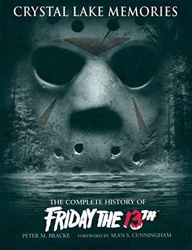 Crystal Lake Memories: The Complete History of Friday The 13th