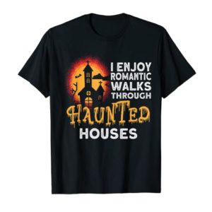 I Enjoy Romantic Walks Through Haunted Houses T-Shirt