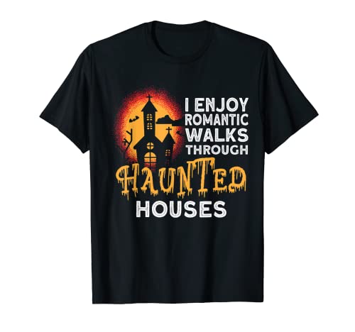 Sarcastic I Enjoy Romantic Walks Through Haunted Houses T-Shirt